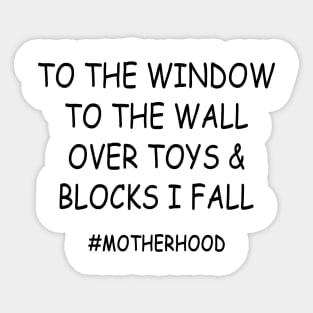 To The Window To The Wall Over Toys & Blocks I Fall #Motherhood Shirt Sticker
